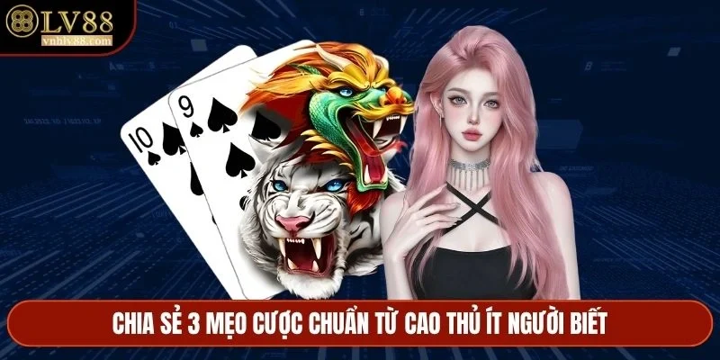 Chia sẻ 3 mẹo cược chuẩn từ cao thủ ít người biết