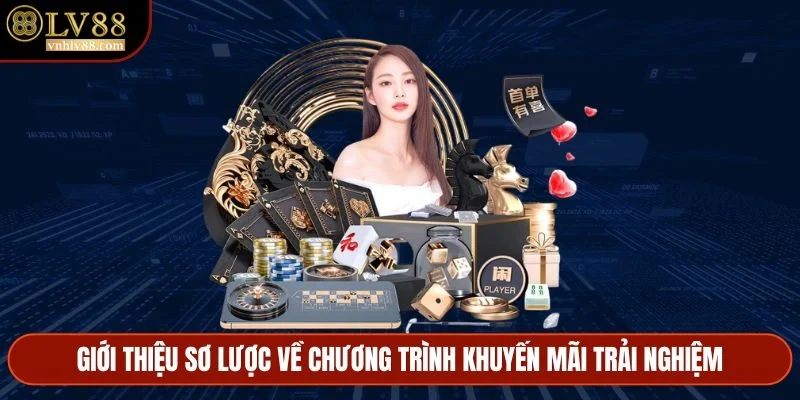 Giới thiệu sơ lược về chương trình khuyến mãi trải nghiệm