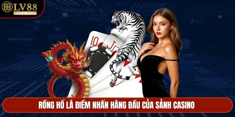 Rồng hổ là điểm nhấn hàng đầu của sảnh casino 