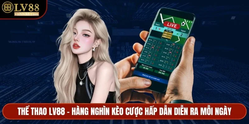 Thể thao LV88 - Hàng nghìn kèo cược hấp dẫn diễn ra mỗi ngày